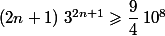 (2n+1) \; 3^{2n+1} \geqslant \dfrac{9}{4} \;10^8